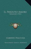 Il Perduto Amore: Romanzo (1921) di Umberto Fracchia edito da Kessinger Publishing