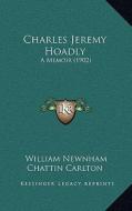 Charles Jeremy Hoadly: A Memoir (1902) di William Newnham Chattin Carlton edito da Kessinger Publishing