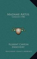 Madame Artus: Comedie (1708) di Florent Carton Dancourt edito da Kessinger Publishing