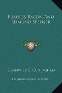 Francis Bacon and Edmund Spenser di Granville C. Cuningham edito da Kessinger Publishing