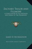 Zachary Taylor and Fillmore: A Compilation of the Messages and Papers of the Presidents di James D. Richardson edito da Kessinger Publishing