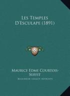 Les Temples D'Esculape (1891) di Maurice Edme Courtois-Suffit edito da Kessinger Publishing