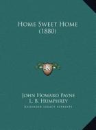 Home Sweet Home (1880) di John Howard Payne edito da Kessinger Publishing