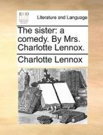 The Sister di Charlotte Lennox edito da Gale Ecco, Print Editions