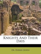 Knights And Their Days di Dr Doran edito da Nabu Press