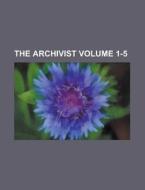 The Archivist Volume 1-5 di Anonymous edito da Rarebooksclub.com