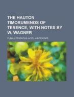 The Hauton Timorumenos of Terence, with Notes by W. Wagner di Publius Terentius edito da Rarebooksclub.com