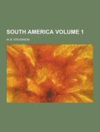 South America Volume 1 di W B Stevenson edito da Theclassics.us