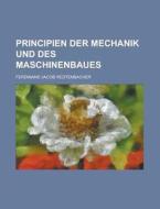 Principien Der Mechanik Und Des Maschinenbaues di Ferdinand Jacob Redtenbacher edito da Rarebooksclub.com