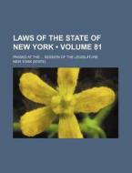 Laws Of The State Of New York (volume 81); Passed At The Session Of The Legislature di New York edito da General Books Llc