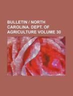 Bulletin - North Carolina. Dept. of Agriculture Volume 30 di Books Group edito da Rarebooksclub.com