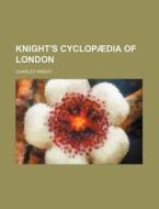 Knight's Cyclopaedia of London di Charles Knight edito da Rarebooksclub.com