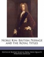 Noble Kin: British Peerage and the Royal Titles di Beatriz Scaglia edito da WEBSTER S DIGITAL SERV S