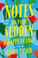 Notes on Your Sudden Disappearance di Alison Espach edito da HENRY HOLT
