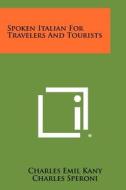 Spoken Italian for Travelers and Tourists di Charles Emil Kany, Charles Speroni edito da Literary Licensing, LLC