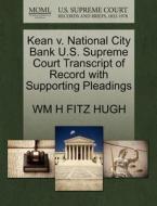 Kean V. National City Bank U.s. Supreme Court Transcript Of Record With Supporting Pleadings di Wm H Fitz Hugh edito da Gale, U.s. Supreme Court Records