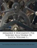 Memorie E Documenti Per Servire Alla Storia Di Lucca, Volume 1... edito da Nabu Press