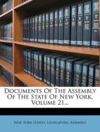 Documents of the Assembly of the State of New York, Volume 21... edito da Nabu Press