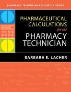 Pharmaceutical Calculations for the Pharmacy Technician di Barbara E. Lacher edito da JONES & BARTLETT PUB INC