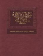 A Digest of the Law of Bills of Exchange, Promissory Notes and Cheques - Primary Source Edition di MacKenzie Dalzell Edwin Stewar Chalmers edito da Nabu Press