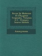 Revue de Medecine Et D'Hygiene Tropicales, Volumes 4-5 di Anonymous edito da Nabu Press