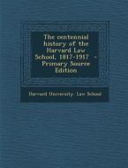 The Centennial History of the Harvard Law School, 1817-1917 edito da Nabu Press