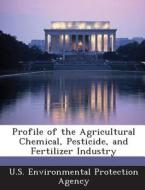 Profile Of The Agricultural Chemical, Pesticide, And Fertilizer Industry edito da Bibliogov