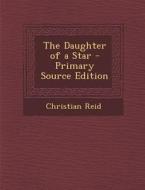 The Daughter of a Star di Christian Reid edito da Nabu Press