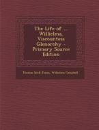 Life of ... Willielma, Viscountess Glenorchy di Thomas Snell Jones, Willielma Campbell edito da Nabu Press