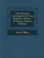 Les Insectes Auxiliaires Et Les Insectes Utiles - Primary Source Edition di Henri Miot edito da Nabu Press