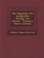 Die Doppelehe Des Landgrafen Philipp Von Hessen - Primary Source Edition di William Walker Rockwell edito da Nabu Press