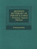 Brewer's Dictionary of Phrase & Fable di Anonymous edito da Nabu Press