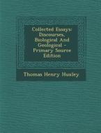 Collected Essays: Discourses, Biological and Geological di Thomas Henry Huxley edito da Nabu Press