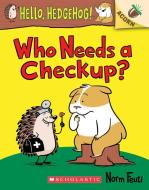 Who Needs a Checkup?: An Acorn Book (Hello, Hedgehog #3) di Norm Feuti edito da SCHOLASTIC