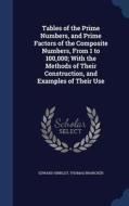 Tables Of The Prime Numbers, And Prime Factors Of The Composite Numbers, From 1 To 100,000; With The Methods Of Their Construction, And Examples Of Th di Edward Hinkley, Thomas Brancker edito da Sagwan Press