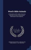 Wood's Bible Animals di Andrew Dickson White, James McCosh, Daniel March edito da Sagwan Press