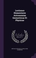 Lectiones Elementares Astronomiae Geometricae Et Physicae di Karl Scherffer edito da Palala Press