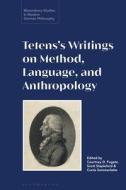 Tetens's Writings On Method, Language, And Anthropology edito da Bloomsbury Publishing PLC