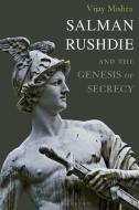 Salman Rushdie and the Genesis of Secrecy di Vijay Mishra edito da BLOOMSBURY ACADEMIC