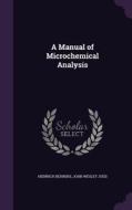 A Manual Of Microchemical Analysis di Heinrich Behrens, John Wesley Judd edito da Palala Press
