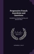 Progressive French Anecdotes And Questions di Alexander G Collot edito da Palala Press