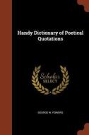 Handy Dictionary of Poetical Quotations di George W. Powers edito da PINNACLE