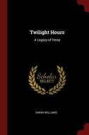 Twilight Hours: A Legacy of Verse di Sarah Williams edito da CHIZINE PUBN