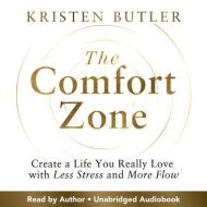 The Comfort Zone: Create a Life You Really Love with Less Stress and More Flow di Kristen Butler edito da HAY HOUSE