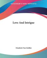 Love And Intrigue di Friedrich Von Schiller edito da Kessinger Publishing Co
