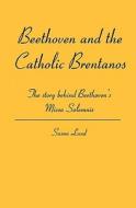 Beethoven and the Catholic Brentanos: The Story Behind Beethoven's Missa Solemnis di Susan Lund edito da Booksurge Publishing