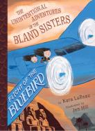 Flight of the Bluebird (The Unintentional Adventures of the Bland Sisters Book 3) di Kara LaReau edito da Abrams