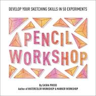 Pencil Workshop (Guided Sketchbook): Develop Your Sketching Skills in 50 Experiments di Sasha Prood edito da ABRAMS NOTERIE