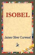 Isobel di James Oliver Curwood edito da 1st World Library - Literary Society