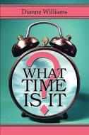 What Time Is It? di Professor Dianne Williams edito da America Star Books